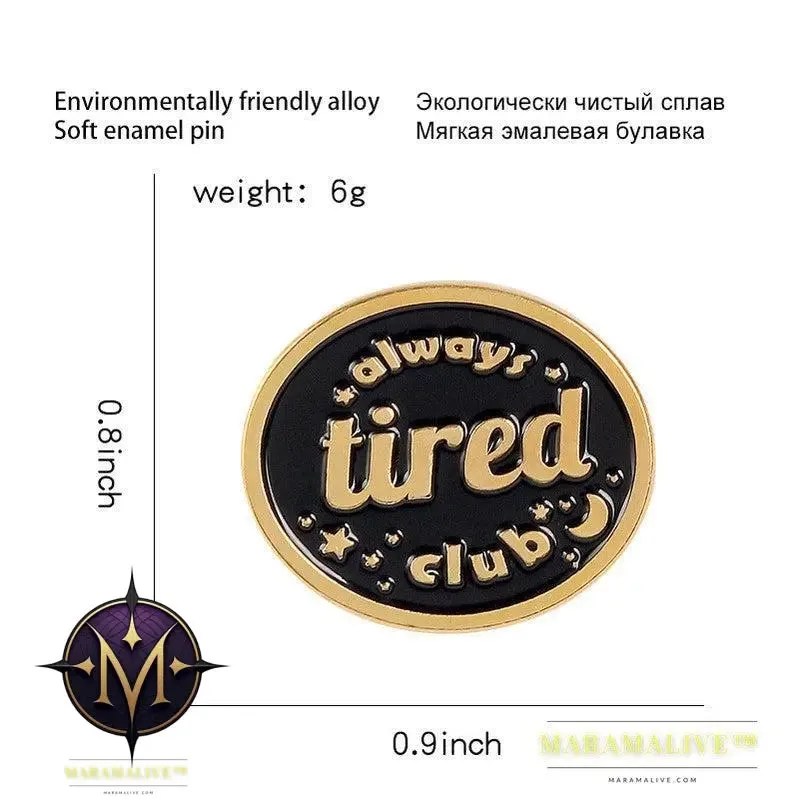 Creative Funny Always Tired Club Brooches Enamel Paint Pins Backpack Badges