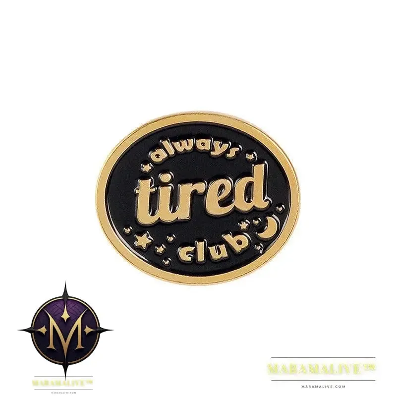 Creative Funny Always Tired Club Brooches Enamel Paint Pins Backpack Badges